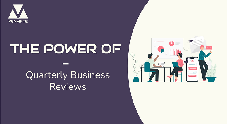 VENMATE Blog | CSM blog series - The power of... Quarterly Business reviews (QBRs) in customer success management